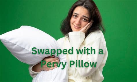 swapped with a pervy pillow|Swapped with a Pervy Pillow: An Unusual Encounter